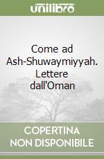 Come ad Ash-Shuwaymiyyah. Lettere dall'Oman