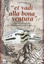 Et vadi alla bona ventura. Trecento anni di storia dell'Ospedale civile di Adria