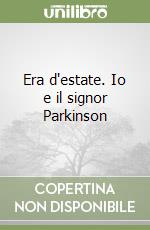 Era d'estate. Io e il signor Parkinson