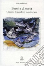 Barche di carta. Origami di parole in questo mare