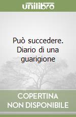 Può succedere. Diario di una guarigione libro