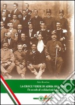 La Croce Verde di Adria 1911-2011. Un secolo di solidarietà laica libro