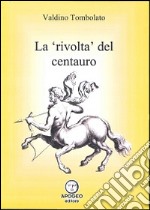 La rivolta del centauro libro