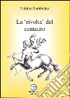 La rivolta del centauro libro di Tombolato Valdino