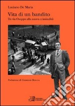 Vita di un bandito. Da via Osoppo alla nuova criminalità libro