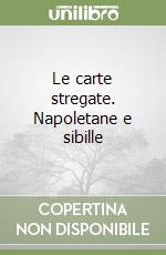 Le carte stregate. Napoletane e sibille libro