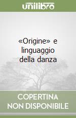 «Origine» e linguaggio della danza