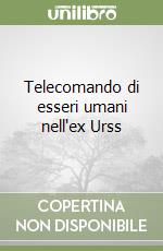 Telecomando di esseri umani nell'ex Urss