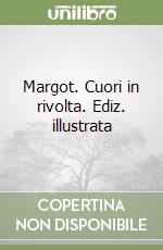 Margot. Cuori in rivolta. Ediz. illustrata libro