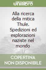 Alla ricerca della mitica Thule. Spedizioni ed esplorazioni naziste nel mondo