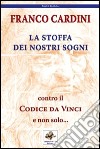 La stoffa dei nostri sogni. Contro il Codice da Vinci e non solo... libro