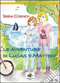 Le avventure di Lucas e Matteo. Ediz. illustrata libro