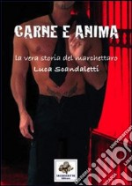 Carne e anima la vera storia del marchettaro Luca Scandaletti libro