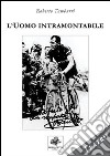 L'uomo intramontabile libro di Tamburri Roberto