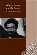 L'uscocco fiumano Guido Keller fra D'Annunzio e Marinetti