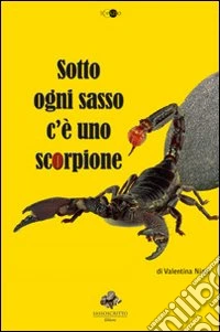 Sotto ogni sasso c'è uno scorpione libro