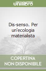 Dis-senso. Per un'ecologia materialista libro