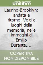 Laurino-Brooklyn: andata e ritorno. Volti e luoghi della memoria, nelle immagini di Emilio Durante, «Arioppa» fotografo laurinese