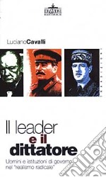 Il leader e il dittatore. Uomini e istituzioni di governo nel «realismo radicale»