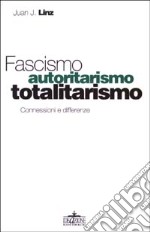 Fascismo, autoritarismo, totalitarismo. Conessioni e differenze libro