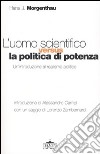 L'uomo scientifico versus la politica di potenza libro