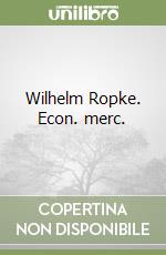 Wilhelm Ropke. Econ. merc. libro