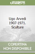 Ugo Arvedi 1907-1971. Sculture libro