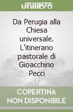 Da Perugia alla Chiesa universale. L'itinerario pastorale di Gioacchino Pecci