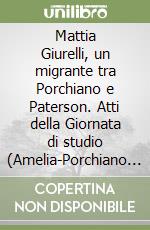 Mattia Giurelli, un migrante tra Porchiano e Paterson. Atti della Giornata di studio (Amelia-Porchiano del Monte, 30 aprile 2010). Con DVD libro