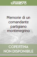 Memorie di un comandante partigiano montenegrino libro