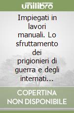 Impiegati in lavori manuali. Lo sfruttamento dei prigionieri di guerra e degli internati civili slavi nei campi di concentramento in Umbria (1942-1943)