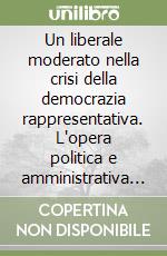 Un liberale moderato nella crisi della democrazia rappresentativa. L'opera politica e amministrativa di Tito Sinibaldi