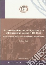 Il Commissariato per le migrazioni e la colonizzazione interna (1930-1940). Per una storia della politica migratoria del fascismo libro