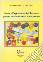 Stress e depressione dell'infanzia: percorsi di educazione e di prevenzione libro