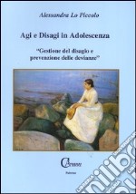 Agi e disagi in adolescenza. Gestione del disagio e prevenzione delle devianze» libro