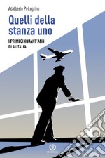 Quelli della stanza uno. I primi cinquant'anni di Alitalia libro