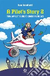 A pilot's story 2. From low-cost airlines to conquering the East libro di Anzellotti Ivan