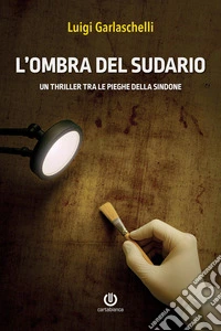 L'ombra del sudario. Un thriller tra le pieghe della Sindone libro