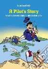 A pilot's story. From the Ruins of Alitalia to the desert of Qatar. Nuova ediz. libro di Anzellotti Ivan