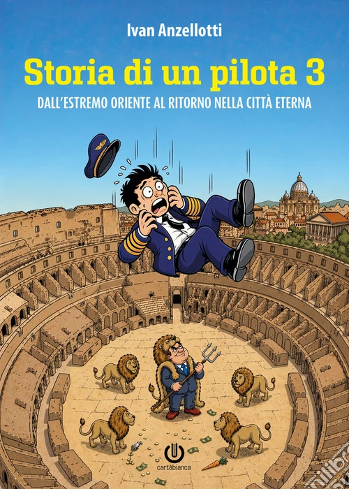 Storia di un pilota. Dall'Estremo Oriente al ritorno alla città eterna. Vol. 3