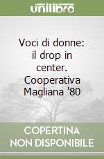 Voci di donne: il drop in center. Cooperativa Magliana '80 libro