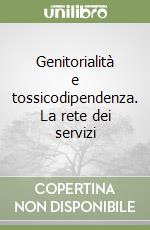 Genitorialità e tossicodipendenza. La rete dei servizi