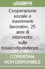 Cooperazione sociale e inserimenti lavorativi. 25 anni di intervento sulle tossicodipendenze. L'esperienza della Cooperativa «Pomposiana» di Modena