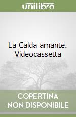 La Calda amante. Videocassetta