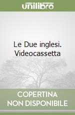 Le Due inglesi. Videocassetta libro