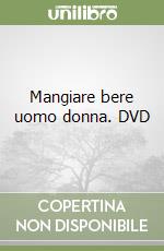 Mangiare bere uomo donna. DVD libro