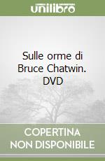 Sulle orme di Bruce Chatwin. DVD