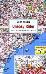 Uneasy Rider. Sulle strade dell'altra America libro