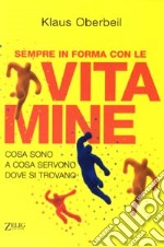 Sempre in forma con le vitamine. Cosa sono, a cosa servono, dove si trovano libro