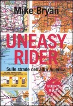 Uneasy rider. Sulle strade dell'altra America libro